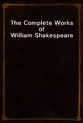 The Complete Works of William Shakespeare