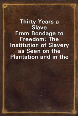 Thirty Years a Slave
From Bondage to Freedom