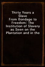 Thirty Years a Slave
From Bondage to Freedom