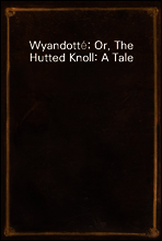 Wyandott?; Or, The Hutted Knoll