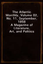 The Atlantic Monthly, Volume 02, No. 11, September, 1858
A Magazine of Literature, Art, and Politics