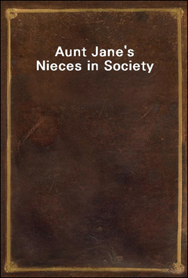 Aunt Jane`s Nieces in Society