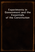 Experiments in Government and the Essentials of the Constitution