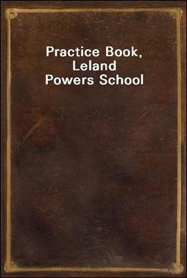 Practice Book, Leland Powers School
