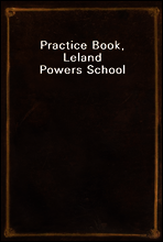 Practice Book, Leland Powers School