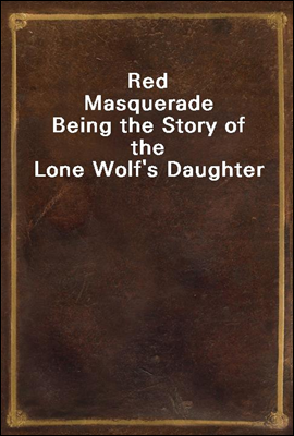 Red Masquerade
Being the Story of the Lone Wolf`s Daughter