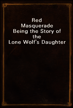 Red Masquerade
Being the Story of the Lone Wolf`s Daughter