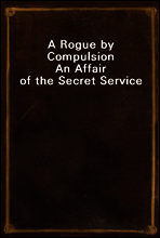 A Rogue by Compulsion
An Affair of the Secret Service