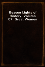 Beacon Lights of History, Volume 07