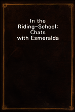 In the Riding-School; Chats with Esmeralda