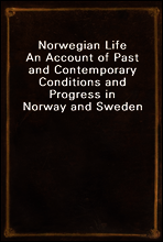 Norwegian Life
An Account of Past and Contemporary Conditions and Progress in Norway and Sweden