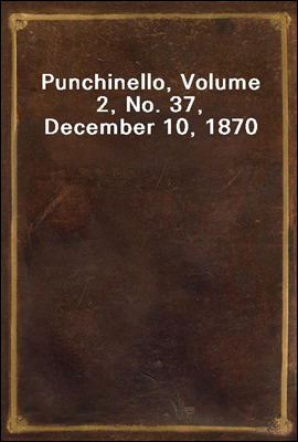 Punchinello, Volume 2, No. 37, December 10, 1870