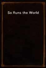 So Runs the World