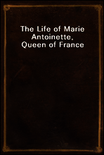The Life of Marie Antoinette, Queen of France