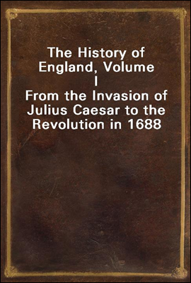 The History of England, Volume I
From the Invasion of Julius Caesar to the Revolution in 1688