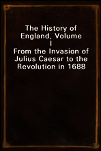 The History of England, Volume I
From the Invasion of Julius Caesar to the Revolution in 1688