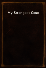 My Strangest Case