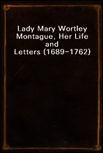 Lady Mary Wortley Montague, Her Life and Letters (1689-1762)