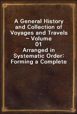 A General History and Collection of Voyages and Travels - Volume 01
Arranged in Systematic Order