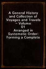 A General History and Collection of Voyages and Travels - Volume 01
Arranged in Systematic Order