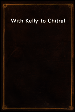 With Kelly to Chitral