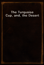 The Turquoise Cup, and, the Desert