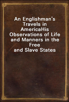 An Englishman`s Travels in America
His Observations of Life and Manners in the Free and Slave States