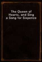 The Queen of Hearts, and Sing a Song for Sixpence
