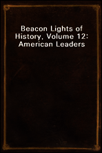 Beacon Lights of History, Volume 12