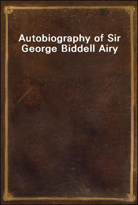 Autobiography of Sir George Biddell Airy