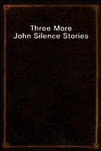 Three More John Silence Stories