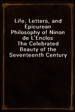 Life, Letters, and Epicurean Philosophy of Ninon de L`Enclos
The Celebrated Beauty of the Seventeenth Century