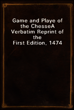 Game and Playe of the Chesse
A Verbatim Reprint of the First Edition, 1474