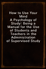 How to Use Your Mind
A Psychology of Study