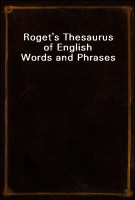 Roget's Thesaurus of English Words and Phrases