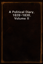 A Political Diary, 1828-1830, Volume II