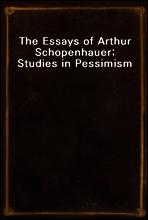 The Essays of Arthur Schopenhauer; Studies in Pessimism