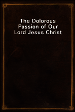 The Dolorous Passion of Our Lord Jesus Christ
