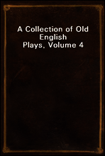 A Collection of Old English Plays, Volume 4