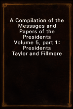 A Compilation of the Messages and Papers of the Presidents
Volume 5, part 1