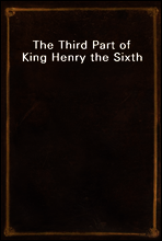 The Third Part of King Henry the Sixth