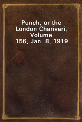 Punch, or the London Charivari, Volume 156, Jan. 8, 1919
