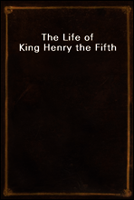 The Life of King Henry the Fifth