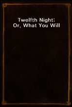 Twelfth Night; Or, What You Will