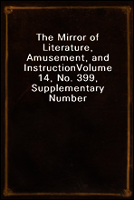 The Mirror of Literature, Amusement, and Instruction
Volume 14, No. 399, Supplementary Number