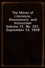 The Mirror of Literature, Amusement, and Instruction
Volume 12, No. 331, September 13, 1828