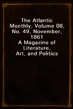 The Atlantic Monthly, Volume 08, No. 49, November, 1861
A Magazine of Literature, Art, and Politics