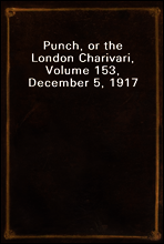 Punch, or the London Charivari, Volume 153, December 5, 1917