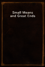 Small Means and Great Ends