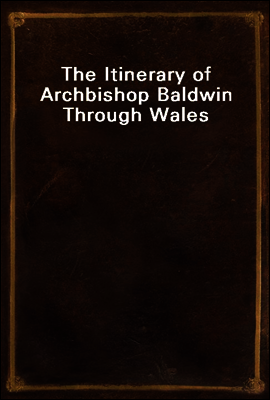 The Itinerary of Archbishop Baldwin Through Wales